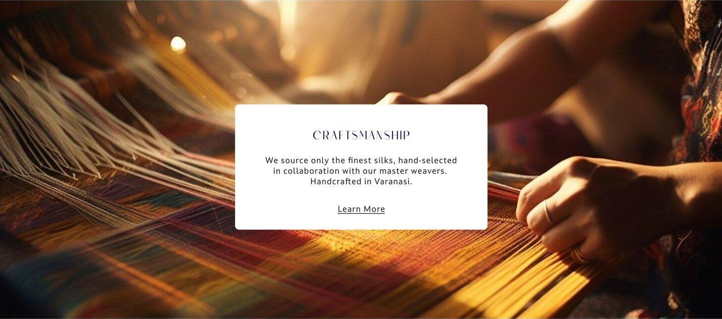 Craftsmanship: finest silks, handcrafted in Varanasi