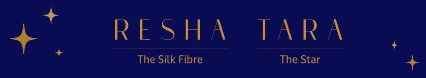 Resha, the silk fibre. Tara, the star.